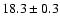 $18.3\pm0.3$