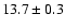 $13.7\pm0.3$