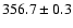 $356.7\pm0.3$