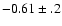 $-0.61\pm.2$
