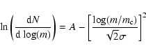 \begin{displaymath}\ln\left(\frac{{\rm d}N}{{\rm d}\log(m)}\right) = A -
\left[\frac{\log(m/m_{\rm c})}{\sqrt{2}\sigma}\right]^2
\end{displaymath}