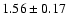 $ 1.56 \pm 0.17 $