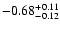 $\rm -0.68^{+ 0.11 }_{- 0.12 }$