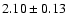 $ 2.10 \pm 0.13 $