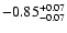$\rm -0.85^{+ 0.07 }_{- 0.07 }$