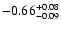 $\rm -0.66^{+ 0.08 }_{- 0.09 }$