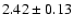 $ 2.42 \pm 0.13 $