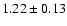 $ 1.22 \pm 0.13 $
