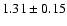 $ 1.31 \pm 0.15 $