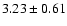 $ 3.23 \pm 0.61 $