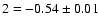 $2=-0.54\pm 0.01$