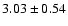 $ 3.03 \pm 0.54 $