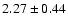 $ 2.27 \pm 0.44 $