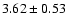 $ 3.62 \pm 0.53 $