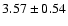$ 3.57 \pm 0.54 $