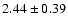 $ 2.44 \pm 0.39 $