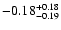 $\rm -0.18^{+ 0.18 }_{- 0.19 }$