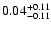 $\rm0.04^{+ 0.11 }_{- 0.11 }$