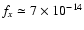 $f_x\simeq 7 \times 10^{-14}$