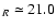 $_R\simeq 21.0$