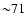 ${\sim} 71$