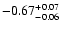 $\rm -0.67^{+ 0.07 }_{- 0.06 }$