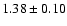$ 1.38 \pm 0.10 $