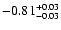 $\rm -0.81^{+ 0.03 }_{- 0.03 }$