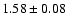 $ 1.58 \pm 0.08 $
