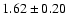 $ 1.62 \pm 0.20 $