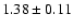 $ 1.38 \pm 0.11 $
