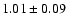 $ 1.01 \pm 0.09 $
