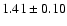 $ 1.41 \pm 0.10 $