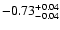 $\rm -0.73^{+ 0.04 }_{- 0.04 }$
