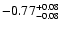 $\rm -0.77^{+ 0.08 }_{- 0.08 }$