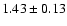 $ 1.43 \pm 0.13 $