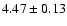 $ 4.47 \pm 0.13 $