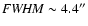 ${\it FWHM}\sim4.4^{\prime\prime}$