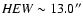 ${\it HEW}\sim13.0^{\prime\prime}$