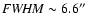 ${\it FWHM}\sim6.6^{\prime\prime}$