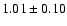 $ 1.01 \pm 0.10 $