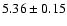 $ 5.36 \pm 0.15 $
