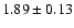 $ 1.89 \pm 0.13 $