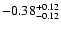 $\rm -0.38^{+ 0.12 }_{- 0.12 }$