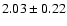 $ 2.03 \pm 0.22 $