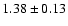 $ 1.38 \pm 0.13 $