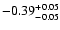 $\rm -0.39^{+ 0.05 }_{- 0.05 }$