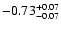 $\rm -0.73^{+ 0.07 }_{- 0.07 }$