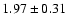 $ 1.97 \pm 0.31 $