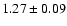 $ 1.27 \pm 0.09 $